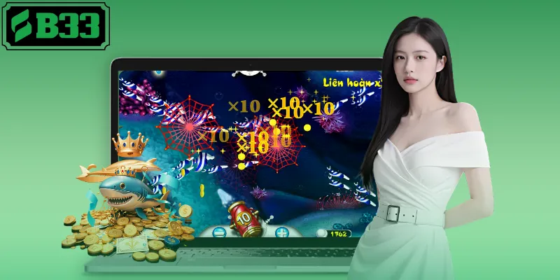 Bắn Cá H5 B33 Trải Nghiệm Mượt Mà Nhận Quà Cực Khủng